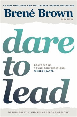 Dare to Lead: Brave Work. Tough Conversations. Whole Hearts. book cover