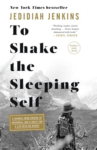 To Shake the Sleeping Self: A Journey From Oregon to Patagonia, and a Quest for Life With No Regret book cover