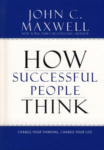 How Successful People Think: Change Your Thinking, Change Your Life book cover
