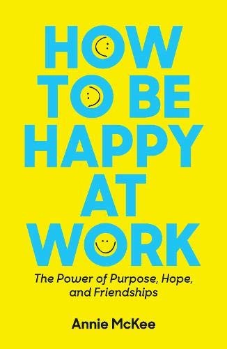 How to Be Happy at Work: The Power of Purpose, Hope, and Friendship book cover