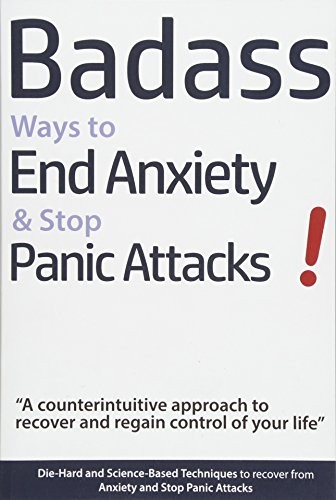 Badass Ways to End Anxiety & Stop Panic Attacks! – A counterintuitive approach to recover and regain control of your life book cover