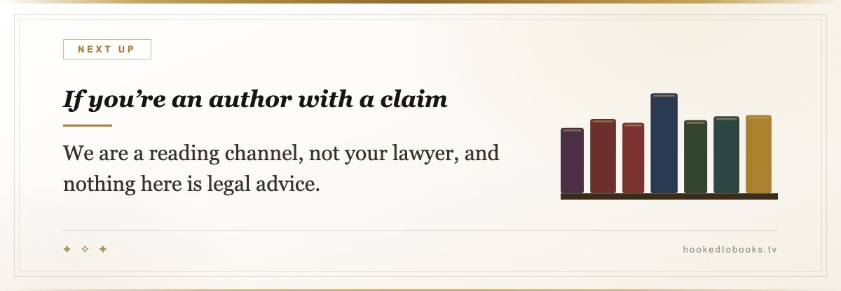 If you’re an author with a claim — We are a reading channel, not your lawyer, and nothing here is legal advice.