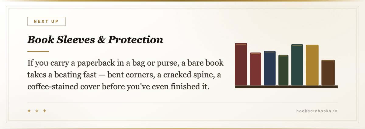 Book Sleeves & Protection — If you carry a paperback in a bag or purse, a bare book takes a beating fast — bent corners, a cracked spine, a coffee-stained cover before you've even finished it.