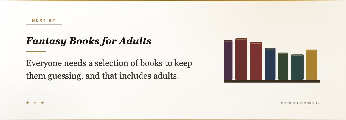 Fantasy Books for Adults — Everyone needs a selection of books to keep them guessing, and that includes adults.