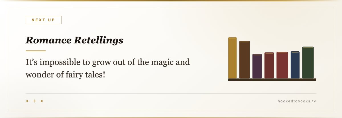 Romance Retellings — It’s impossible to grow out of the magic and wonder of fairy tales!