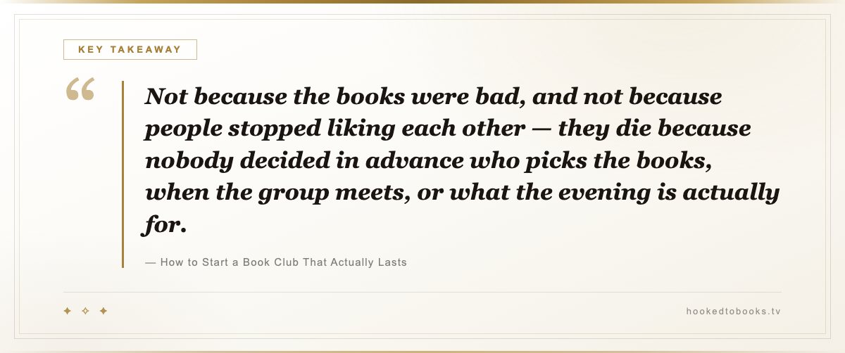 Key takeaway from How to Start a Book Club That Actually Lasts: “Not because the books were bad, and not because people stopped liking each other — they die because nobody decided in advance who picks the books, when the group meets, or what the evening is actually for.”