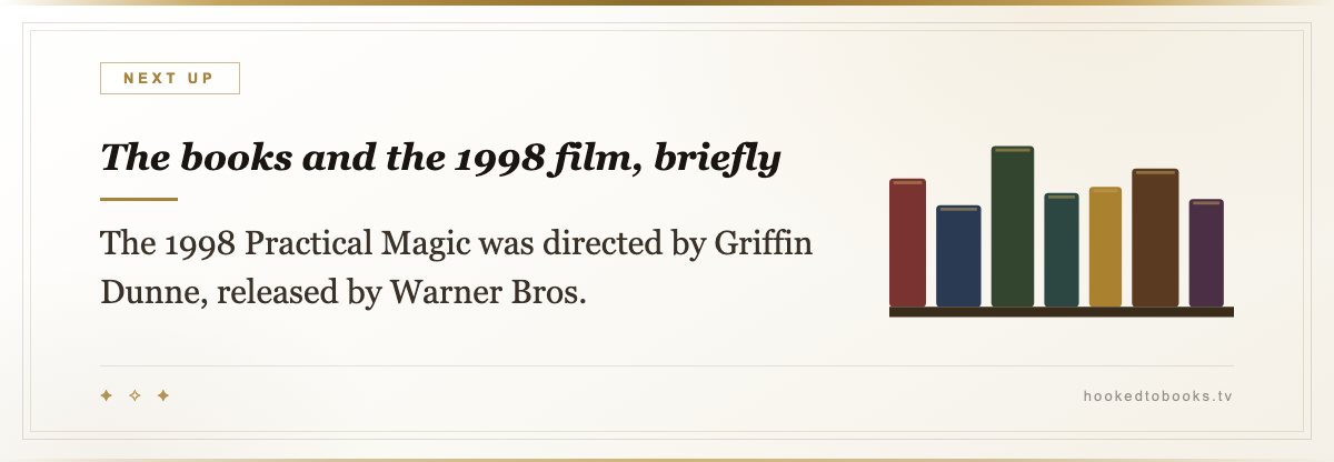 The books and the 1998 film, briefly — The 1998 Practical Magic was directed by Griffin Dunne, released by Warner Bros.