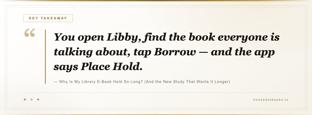 Key takeaway from Why Is My Library E-Book Hold So Long? (And the New Study That Wants It Longer): “You open Libby, find the book everyone is talking about, tap Borrow — and the app says Place Hold.”